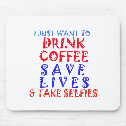 I Just want to drink coffee Mouse Pad