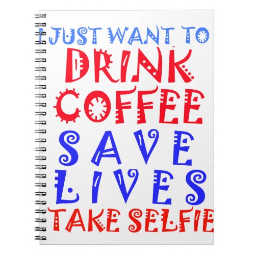 I Just want to drink coffee Notebook