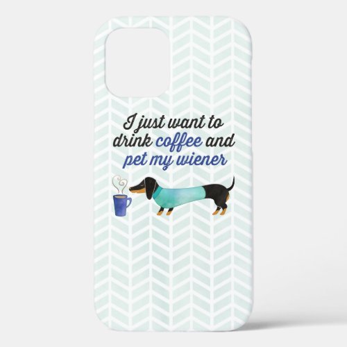 I just want to drink coffee  pet my wiener Blue iPhone 12 Case