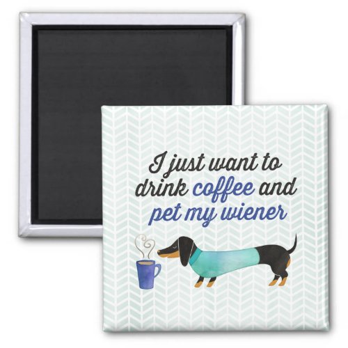 I just want to drink coffee  pet my wiener Blue Magnet
