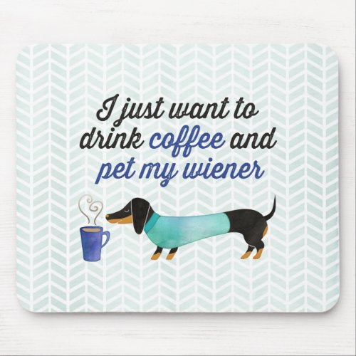 I just want to drink coffee  pet my wiener Blue Mouse Pad