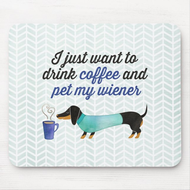 I just want to drink coffee & pet my wiener (Blue) Mouse Pad (Front)