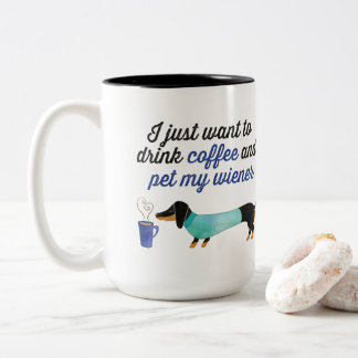 I just want to drink coffee & pet my wiener (Blue) Two-Tone Coffee Mug