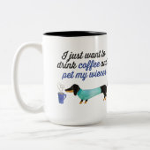 I just want to drink coffee & pet my wiener (Blue) Two-Tone Coffee Mug (Left)