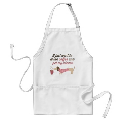 I just want to drink coffee  pet my wiener Pink Adult Apron
