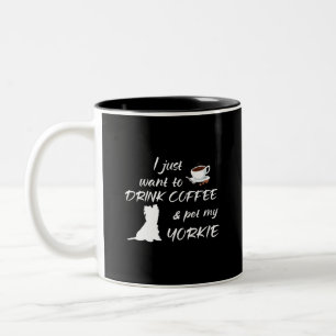 I Just Want To Drink Coffee & Pet My Yorkie Two-Tone Coffee Mug