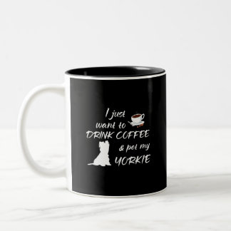 I Just Want To Drink Coffee & Pet My Yorkie Two-Tone Coffee Mug