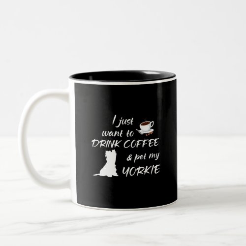 I Just Want To Drink Coffee  Pet My Yorkie Two_Tone Coffee Mug