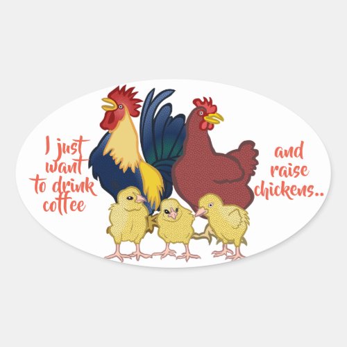 I just want to drink coffee  raise chickens Oval Sticker