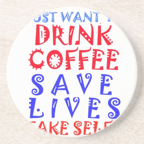 I Just want to drink coffee Sandstone Coaster