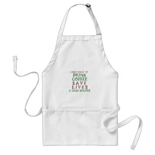 I Just want to drink coffee Save lives and take se Adult Apron