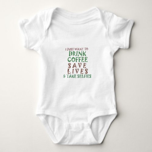 I Just want to drink coffee Save lives and take se Baby Bodysuit
