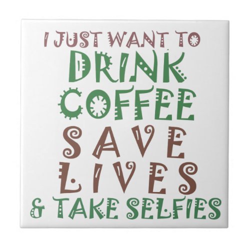 I Just want to drink coffee Save lives and take se Ceramic Tile