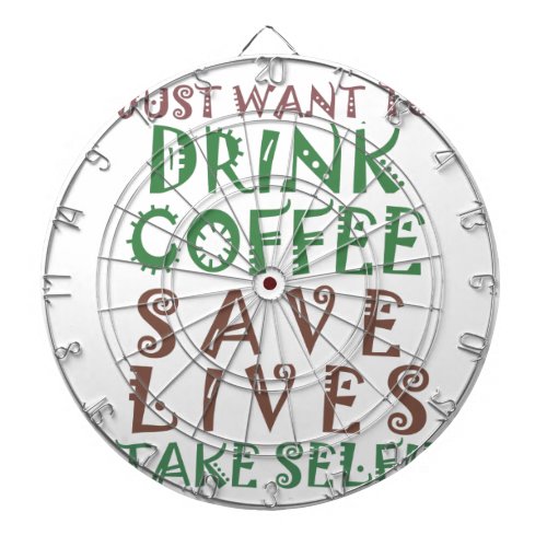 I Just want to drink coffee Save lives and take se Dartboard