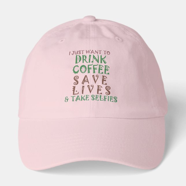 I Just want to drink coffee Save lives and take se Hat (Front)