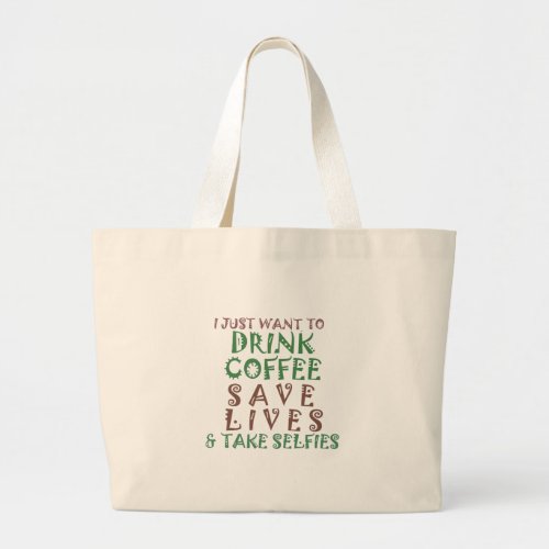 I Just want to drink coffee Save lives and take se Large Tote Bag