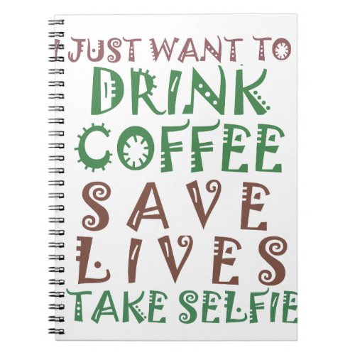 I Just want to drink coffee Save lives and take se Notebook