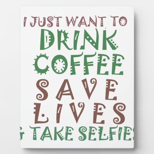 I Just want to drink coffee Save lives and take se Plaque