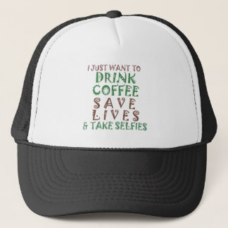 I Just want to drink coffee Save lives and take se Trucker Hat