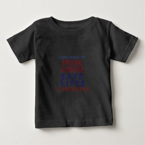 I Just want to drink coffee Save lives Baby T_Shirt
