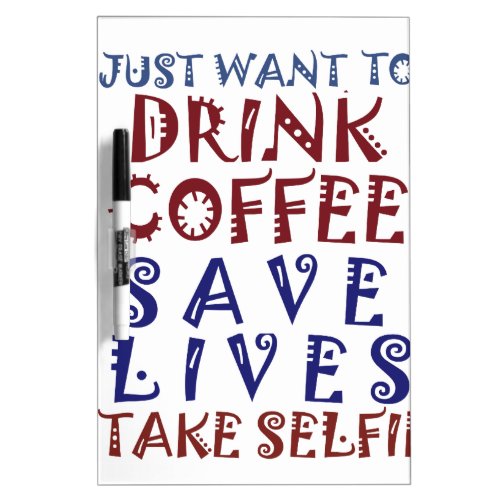 I Just want to drink coffee Save lives Dry Erase Board