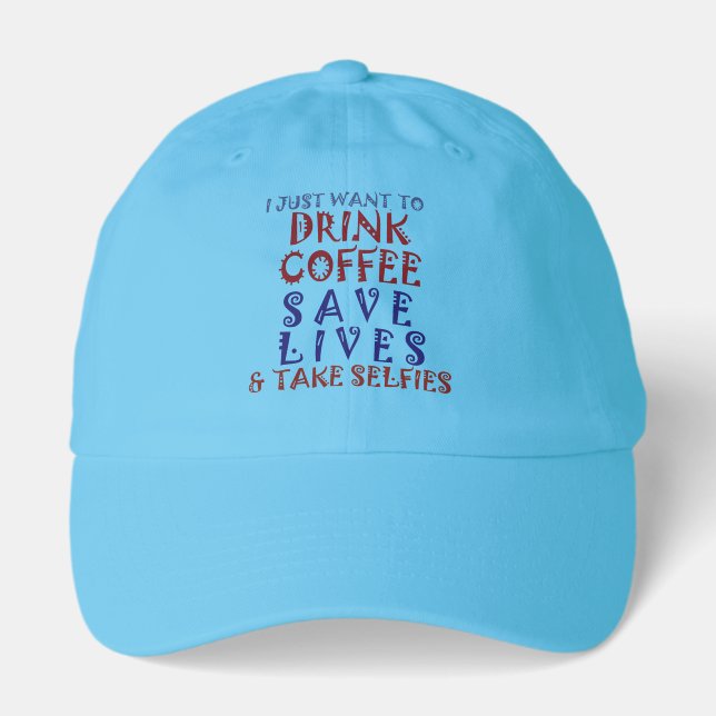 I Just want to drink coffee Save lives Hat (Front)