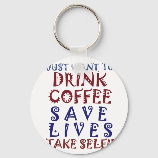I Just want to drink coffee Save lives Keychain (Front)