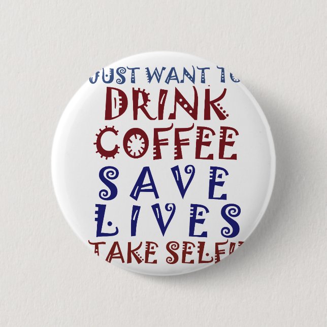 I Just want to drink coffee Save lives Pinback Button (Front)