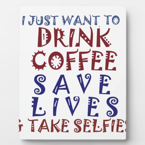 I Just want to drink coffee Save lives Plaque