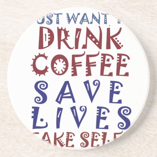 I Just want to drink coffee Save lives Sandstone Coaster