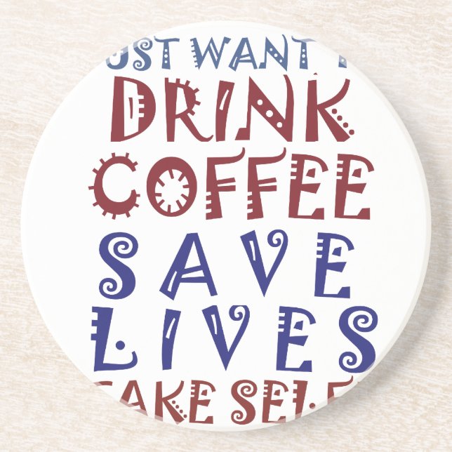 I Just want to drink coffee Save lives Sandstone Coaster (Front)