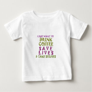 I Just want to drink coffee & take selfies Baby T-Shirt