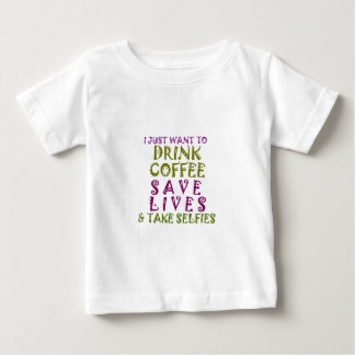 I Just want to drink coffee & take selfies Baby T-Shirt