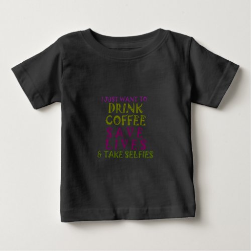 I Just want to drink coffee  take selfies Baby T_Shirt