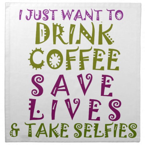 I Just want to drink coffee  take selfies Cloth Napkin