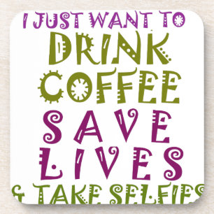 I Just want to drink coffee & take selfies Drink Coaster