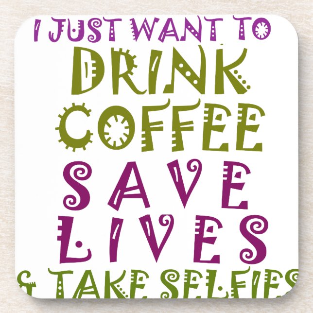 I Just want to drink coffee & take selfies Drink Coaster (Front)