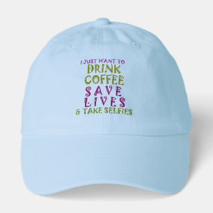I Just want to drink coffee & take selfies Hat