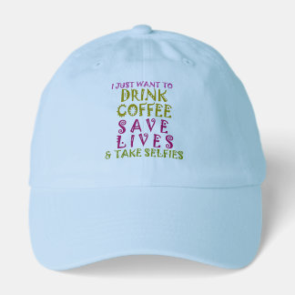 I Just want to drink coffee & take selfies Hat