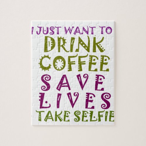 I Just want to drink coffee  take selfies Jigsaw Puzzle