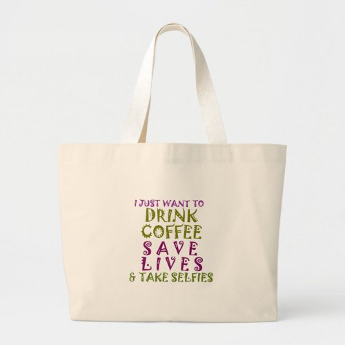I Just want to drink coffee  take selfies Large Tote Bag