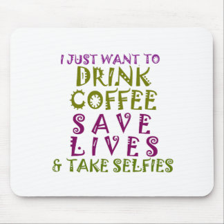 I Just want to drink coffee & take selfies Mouse Pad