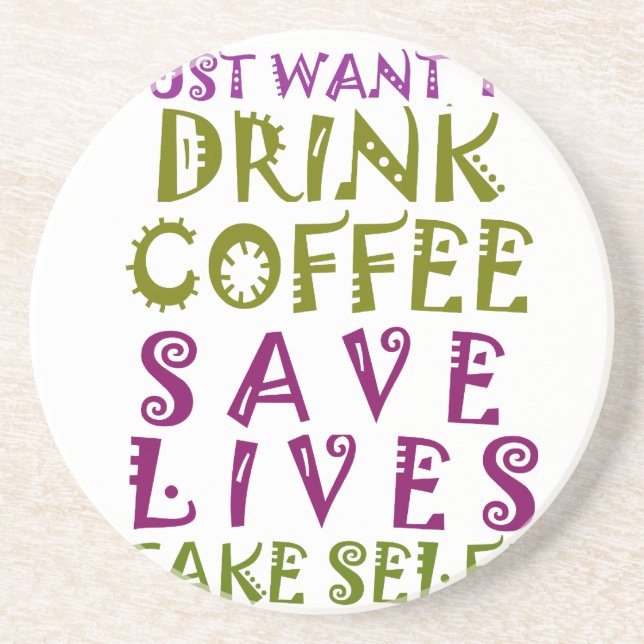 I Just want to drink coffee & take selfies Sandstone Coaster (Front)