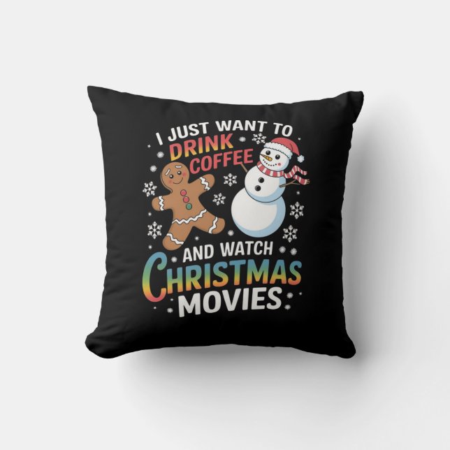 I Just Want to Drink Coffee Watch Christmas Movies Throw Pillow (Front)