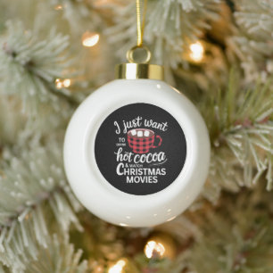 I Just Want To Drink Hot Chocolate and Watch Xmas Ceramic Ball Christmas Ornament