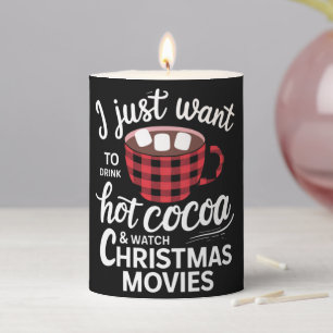 I Just Want To Drink Hot Chocolate and Watch Xmas Pillar Candle