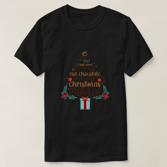 I Just Want To Drink Hot Chocolate Watch Christmas T-Shirt (Design Front)