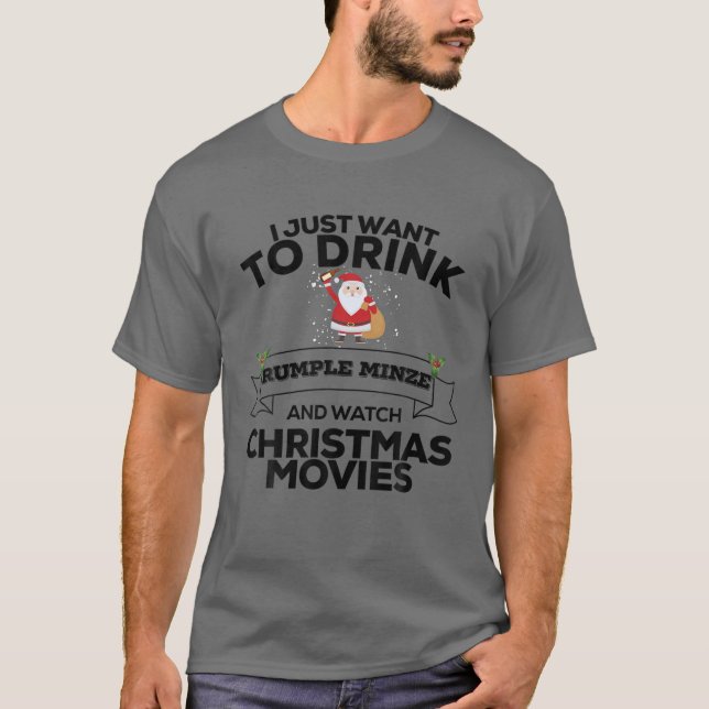I Just Want To Drink Rumple Minze T-Shirt (Front)