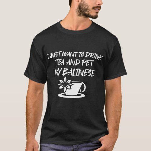 i just want to drink tea and pet my Balinese T_Shirt