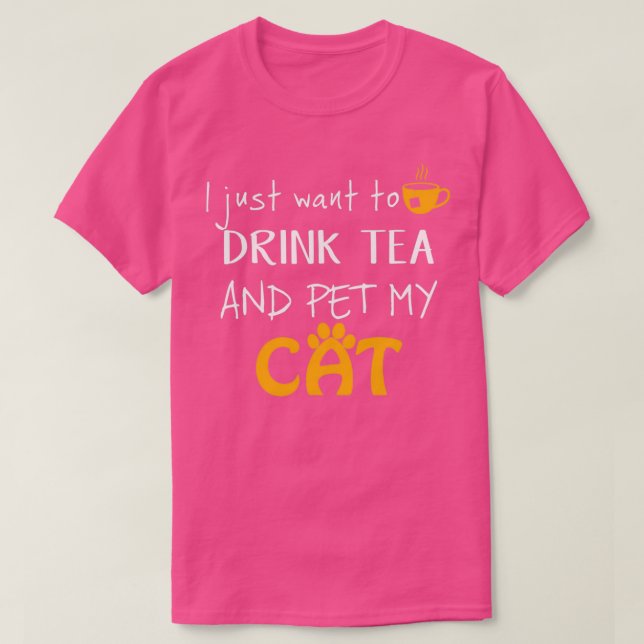 I Just Want to Drink Tea and Pet my Cat T-Shirt (Design Front)